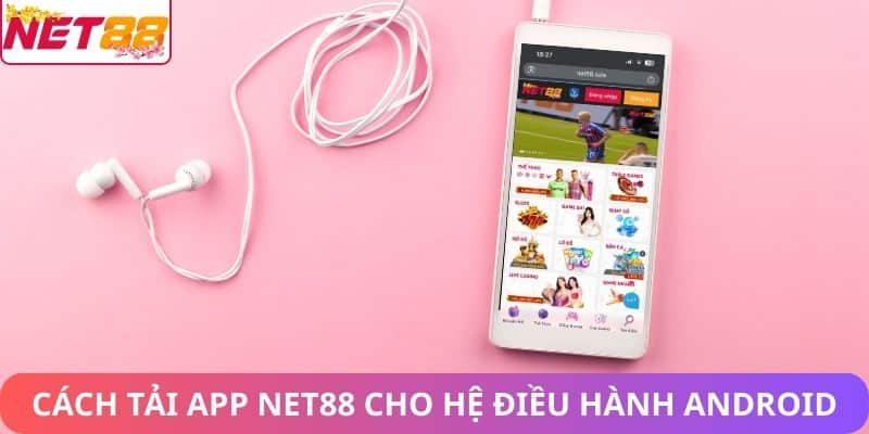 Tải App Net88 – Trải Nghiệm Cá Cược Trên Mọi Thiết Bị Cách tải app Net88 cho hệ điều hành android