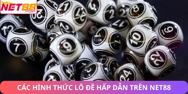 Các hình thức lô đề hấp dẫn trên Net88