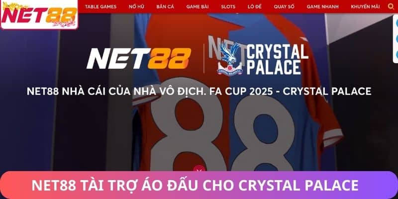 Net88 Tài Trợ Áo Đấu Cho Crystal Palace – Hợp Tác Thương Hiệu Net88 tài trợ áo đấu cho Crystal Palace
