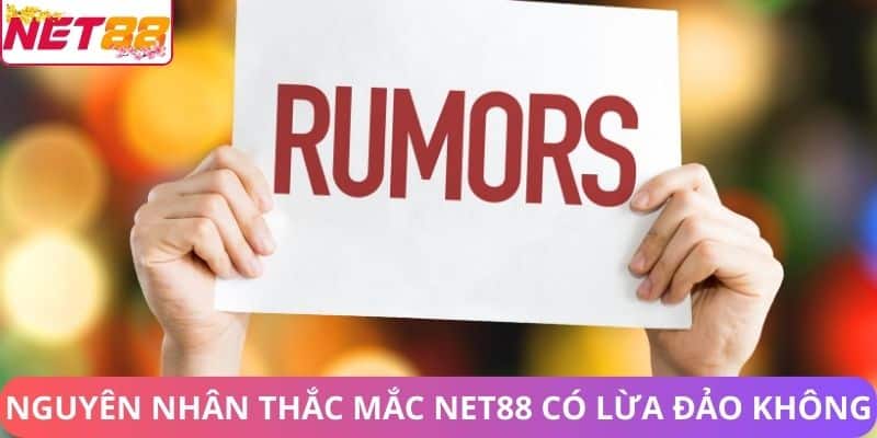 Net88 có lừa đảo không? - Đánh giá Net88 trong ngành game Online Nguyên nhân thắc mắc Net88 có lừa đảo không