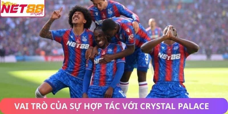 Vai trò của sự hợp tác với Crystal Palace